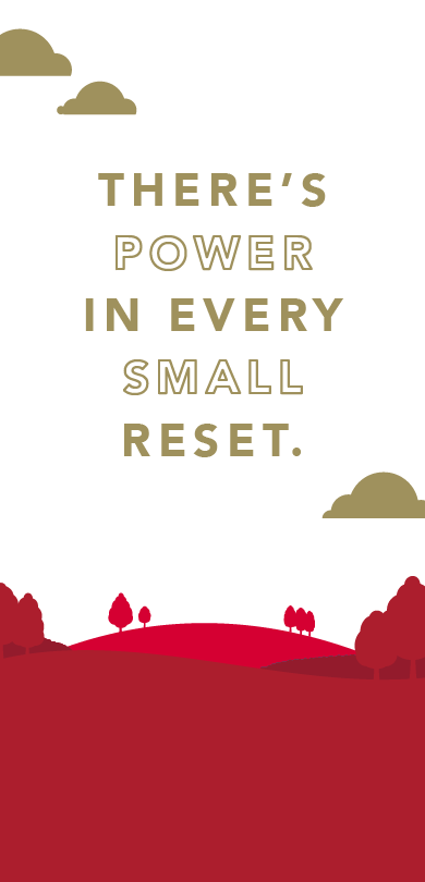 There's power in every small reset.
